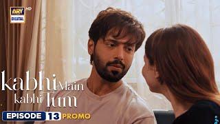 Kabhi Main Kabhi Tum Episode 13 | Promo | Fahad Mustafa | Hania Aamir | ARY Digital