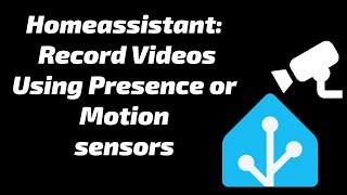 Homeassistant  camera recording using motion/presence sensors