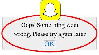 Fix SnapChat Oops Something Went Wrong Error Please Try Again Later Problem Solved