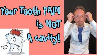 Your TOOTH PAIN is NOT a cavity…probably