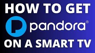 How To Get the Pandora App on ANY Smart TV