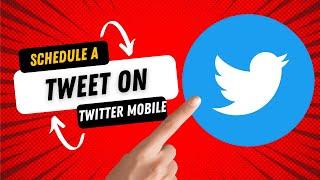 How to Schedule a Tweet on Twitter on Mobile