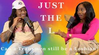 Can a Transmen still be considered a Lesbian? | Just The L Podcast | Episode 23