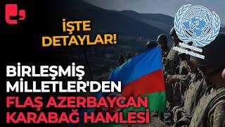 Birleşmiş Milletler'den flaş Azerbaycan Karabağ hamlesi: İşte detaylar!