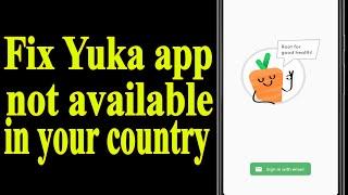 How to Fix Yuka App  Not Available in Your Country 