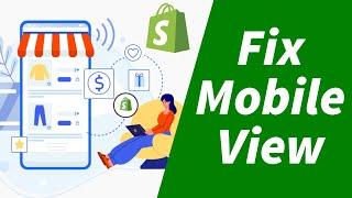 How to Fix and Edit Mobile View on Shopify (2024 Update): Optimize Your Store for Mobile Users