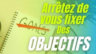 Arrêtez de vous fixer des objectifs (utilisez cette méthode à la place)