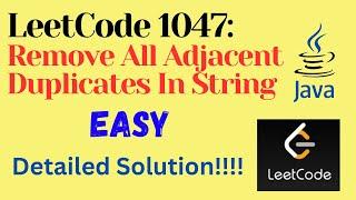 LeetCode 1047 : Remove All Adjacent Duplicates In String || EASY || JAVA || Detailed Solution