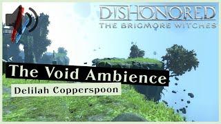 The Void Ambience [Delilah Copperspoon] - Dishonored [The Brigmore Witches]