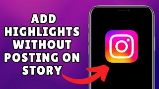 NEW! HOW TO ADD INSTAGRAM HIGHLIGHTS WITHOUT POSTING ON ON STORY (WORKING) 2025!