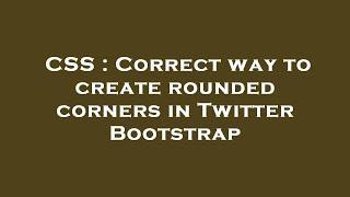 CSS : Correct way to create rounded corners in Twitter Bootstrap