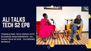 Translating Tech needs into Business Requirements | Ali Talks Tech S2 EP8 - Catherine Muraga