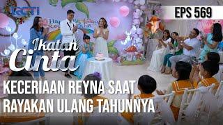 REYNA RAYAKAN ULTAH BERSAMA KELUARGA & TEMAN-TEMANNYA | IKATAN CINTA