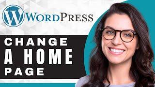 How to Change a Home Page in WordPress | WordPress Tutorial