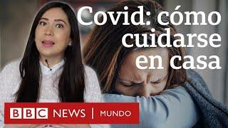 Qué debes hacer para cuidarte en casa si das positivo de covid | BBC Mundo