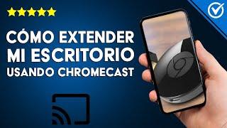 ¿Cómo extender mi escritorio usando CHROMECAST? | Tener 2 monitores