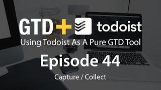 GTD + Todoist | Episode 44 | Capture / Collect