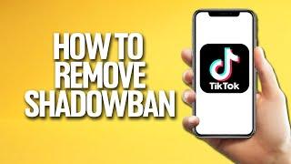 How To Remove Shadowban On Tiktok (Easy Fix)