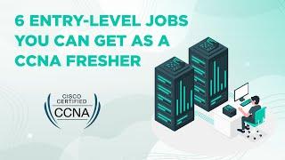 Top 6 Entry-Level Jobs for New CCNAs