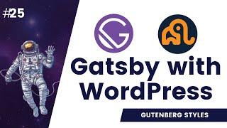 #25 Add Gutenberg Styles to Gatsby | gatsbyjs wordpress gutenberg | Gatsby wordpress tutorial