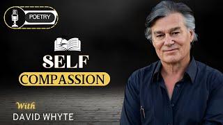 The Art of Self-Compassion - David Whyte