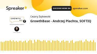 GrowthBase - Andrzej Plachta, SOFTIQ