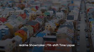 realme Showmaker | Tilt-shift Time Lapse