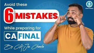 Avoid These 6 Mistakes During CA Final Preparation | By CA Jai Chawla