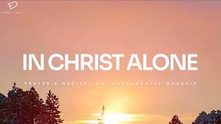 In Christ Alone: Instrumental Piano Worship | Prayer Music With Scriptures