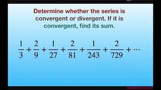 Determine if series converges or diverges. If converges give sum. 1/3+ 2/9+1/27+2/81+1/243+2/729…