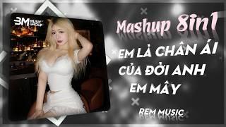 MASHUP 8IN1 REMIX TIKTOK - EM LÀ CHÂN ÁI CỦA ĐỜI ANH X EM MÂY X CHƯA BAO GIỜ REMIX