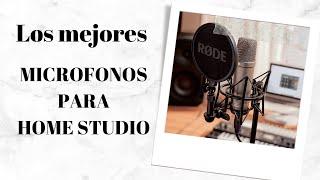 Los MEJORES MICROFONOS para home studio