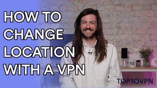 How to Change Your Location with a VPN