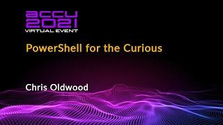 PowerShell for the Curious - Chris Oldwood - [ ACCU 2019 ]