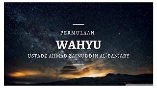 Permulaan Wahyu #2 - Ustadz Ahmad Zainuddin Al-Banjary