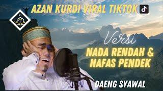 AZAN KURDI VIRAL TIKTOK || Versi Nada Rendah & Nafas Pendek || Daeng Syawal || pemandangan Indah