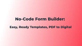 No-Code Form Builder: Easy, Ready Templates, PDF to Digital