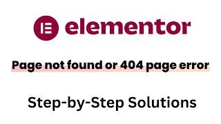 How to Fix "Page Not Found" 404 Error in Elementor | Step-by-Step Solutions