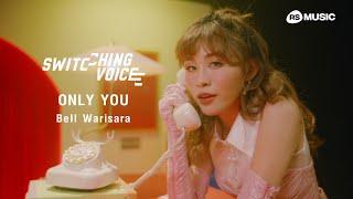 ONLY YOU - Bell Warisara (Switching Voice Project) [OFFICIAL MV]