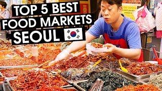 SEOUL'S TOP 5 BEST FOOD MARKETS - South Korea  2018