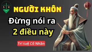 Khám Phá Trí Tuệ Cổ Nhân: 2 Điều Quan Trọng Người Khôn Luôn Giữ Im Lặng không bao giờ nói