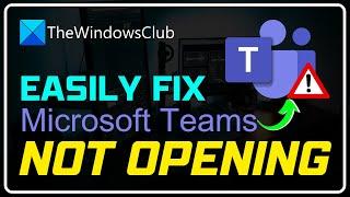 Microsoft Teams not opening or launching on PC