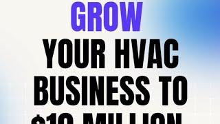 How do I Grow my HVAC business to $10 million?