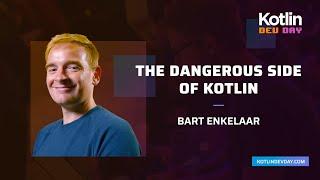 The Dangerous Side of Kotlin - Bart Enkelaar @ Kotlin Dev Day Amsterdam 2021