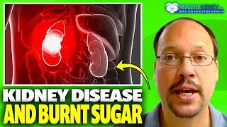 Kidney Disease and Burnt Sugar