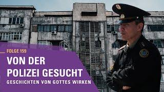 Von der Polizei gesucht | Geschichten von Gottes Wirken