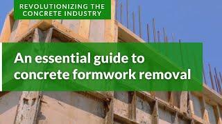 An Essential Guide to Concrete Formwork Removal