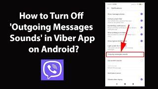 How to Turn Off 'Outgoing Messages Sounds' in Viber App on Android?