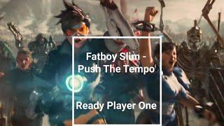 Fatboy Slim - Push The Tempo : Ready Player One