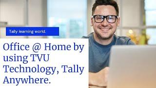 Office @ Home Accessing TallyPrime using Tally Virtual Technology TVU.